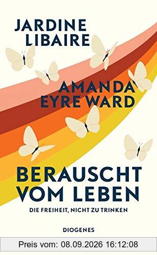 Berauscht vom Leben: Die Freiheit, nicht zu trinken