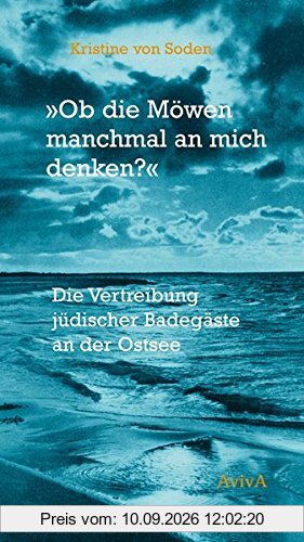 Ob die Möwen manchmal an mich denken?: Die Vertreibung jüdischer Badegäste an der Ostsee