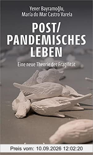 Post/pandemisches Leben: Eine neue Theorie der Fragilität (X-Texte zu Kultur und Gesellschaft)