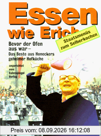Essen wie Erich. Bevor der Ofen aus war. Das Beste aus Honeckers Hofküche