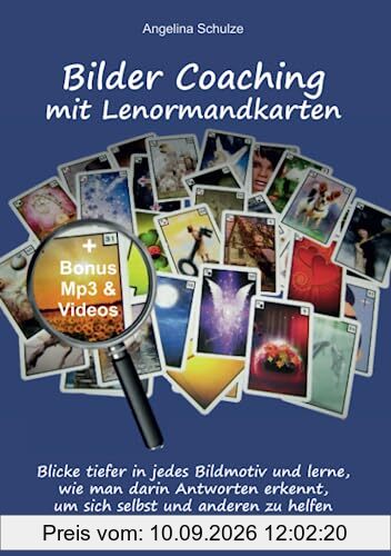 Bilder Coaching mit Lenormandkarten: Blicke tiefer in jedes Bildmotiv und lerne, wie man darin Antworten erkennt, um sich selbst und anderen zu helfen (Lenormand Kartenlegen lernen für Anfänger)