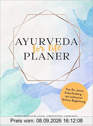 Ayurveda for life - Planer: Typgerecht planen, stressfrei arbeiten, gesund leben - Von Dr. Janna Scharfenberg - mit exklusiver Online-Begleitung