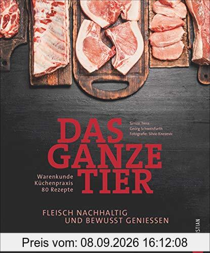 Kochbuch: Das ganze Tier. Fleisch nachhaltig und bewusst genießen. Küchenpraxis. Warenkunde. Rezepte. Der neue Trend: No Waste-Küche.