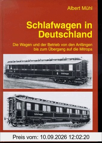 Schlafwagen in Deutschland. Die Wagen und der Betrieb von den Anfängen bis zum Übergang auf die Mitropa.