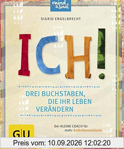 ICH! Drei Buchstaben, die Ihr Leben verändern: Der kleine Coach für mehr Selbstbewusstsein (GU Der kleine Coach)