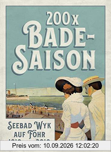 200 x Badesaison. Seebad Wyk auf Föhr 1819 bis 2019: Katalog zur Ausstellung im Museum Kunst der Westküste, Alkersum/Föhr 2019