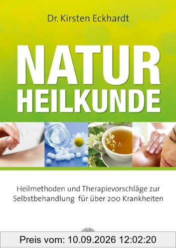 Naturheilkunde: Heilmethoden und Therapievorschläge zur Selbstbehandlung für über 200 Krankheiten