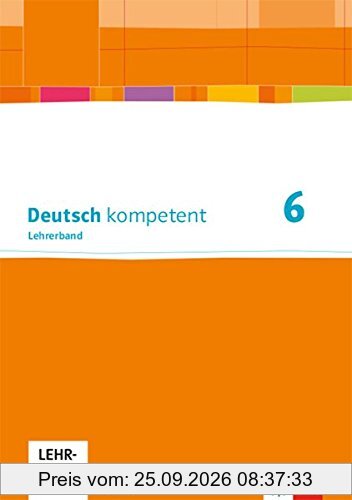 Deutsch kompetent 6. Ausgabe Bayern: Lehrerband mit Onlineangebot Klasse 6 (Deutsch kompetent. Ausgabe für Bayern ab 2017)