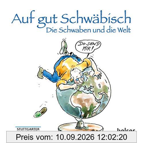 Auf gut Schwäbisch: Die Schwaben und die Welt