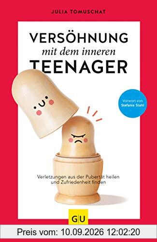 Versöhnung mit dem inneren Teenager: Verletzungen aus der Pubertät heilen und Zufriedenheit finden (GU Mind & Soul Einzeltitel)