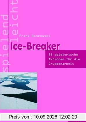 Ice-Breaker: 53 spielerische Aktionen für die Gruppenarbeit. spielend leicht
