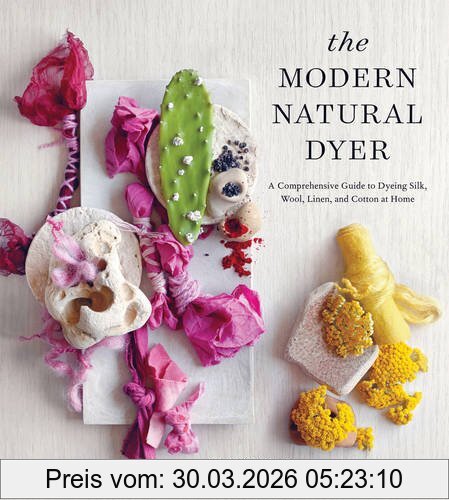 Kristine Vejar The Modern Natural Dyer, A Comprehensive Guide To Dyeing Silk, Wool, Linen, And Cotton At Home