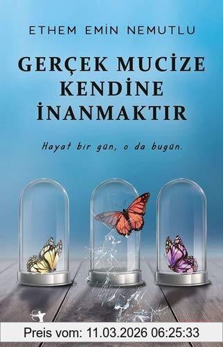 Nemutlu, Ethem Emin Gercek Mucize Kendine Inanmaktir, Hayat Bir Gün, O Da Bugün.