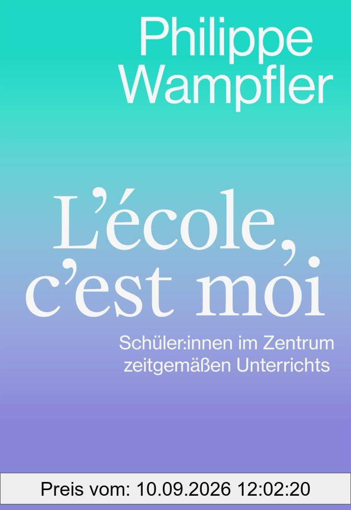L’école, c’est moi: Schüler:innen im Zentrum zeitgemäßen Unterrichts