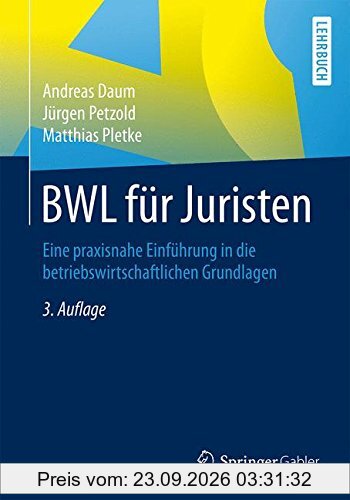 BWL für Juristen: Eine praxisnahe Einführung in die betriebswirtschaftlichen Grundlagen