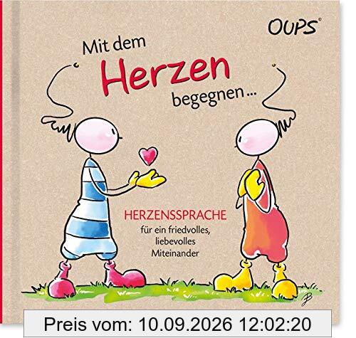Oups Buch - Mit dem Herzen begegnen...: Herzenssprache für ein friedvolles, liebevolles Miteinander