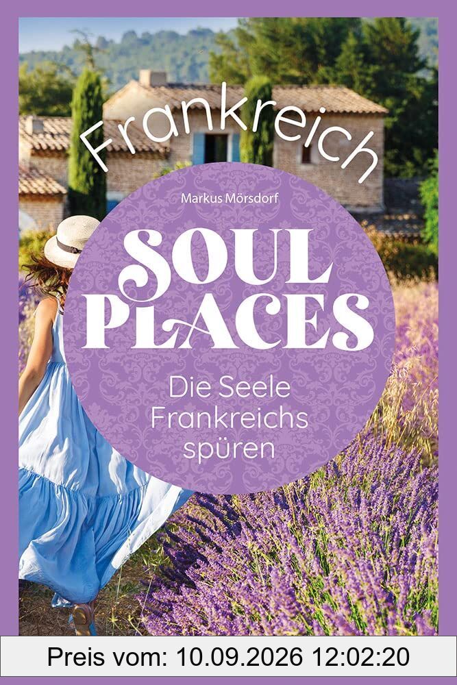 Soul Places Frankreich - Die Seele Frankreichs spüren