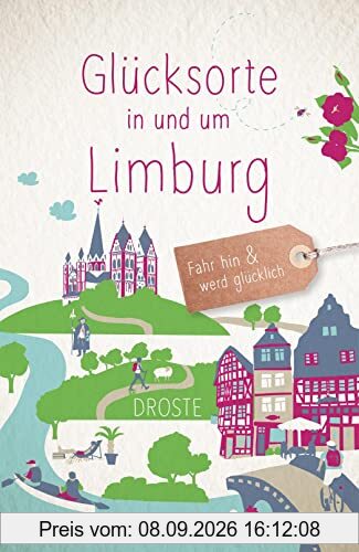 Glücksorte in und um Limburg: Fahr hin & werd glücklich
