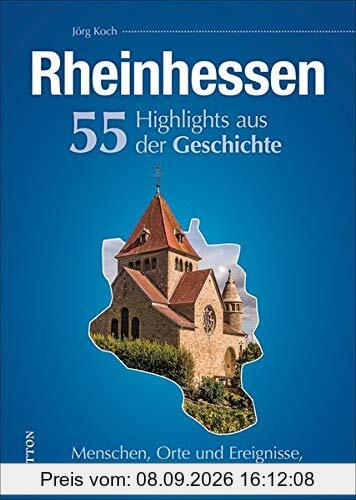 Rheinhessen, 55 Highlights aus der Geschichte, Menschen, Orte und Ereignisse, die unsere Region bis heute prägen, reich bebilderte Meilensteine (Sutton Heimatarchiv)