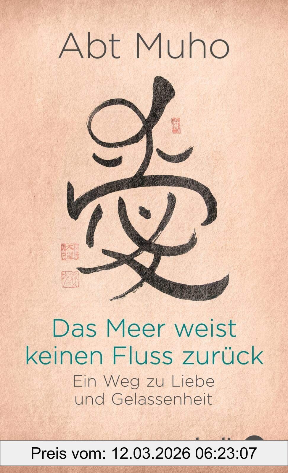 Muho Das Meer Weist Keinen Fluss Zurück, Ein Weg Zu Liebe Und Gelassenheit