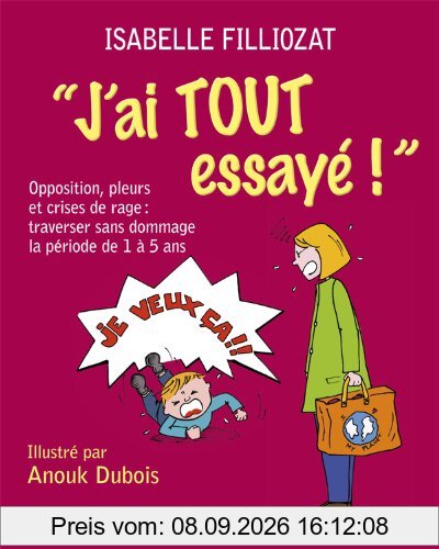 J'ai tout essayé ! : opposition, pleurs et crises de rage : traverser sans dommage la période de 1 à 5 ans