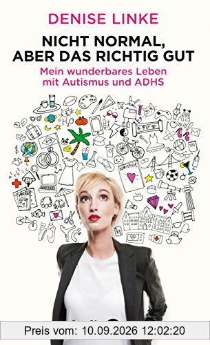 Nicht normal, aber das richtig gut: Mein wunderbares Leben mit Autismus und ADHS