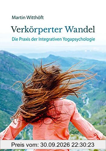 Verkörperter Wandel: Die Praxis der Integrativen Yogapsychologie