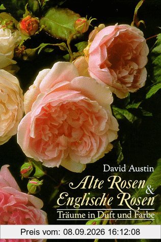 Alte Rosen und Englische Rosen. Träume in Duft und Farbe.
