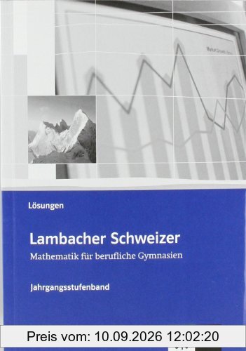 Neubearbeitung Lambacher Schweizer - für berufliche Gymnasien: Lambacher Schweizer Neubearbeitung. Für berufliche Gymnasien. Jahrgangsstufenband. Lösungsheft Klasse 12/13