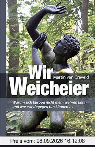Wir Weicheier: Warum wir uns nicht mehr wehren können und was dagegen zu tun ist