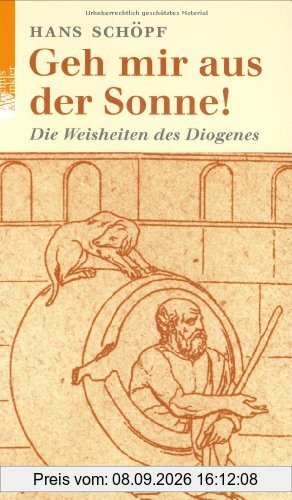 Geh mir aus der Sonne! . Die Weisheiten des Diogenes