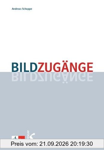 Bildzugänge: Methodische Impulse für den Unterricht in der Primar- und Sekundarstufe