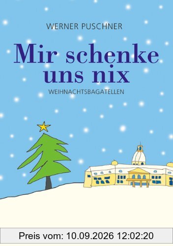 Mir schenke uns nix: Weihnachtsbagatellen in Mundart