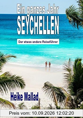 Ein ganzes Jahr Seychellen: Der etwas andere Reiseführer