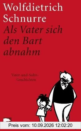 Als Vater sich den Bart abnahm: Vater-und-Sohn-Geschichten: Erzählungen aus dem Nachlaß