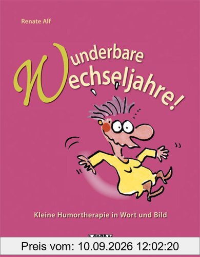 Wunderbare Wechseljahre. Kleine Humortherapie in Wort und Bild