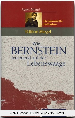 Wie Bernstein leuchtend auf der Lebenswaage. Gesammelte Balladen (Rautenberg)