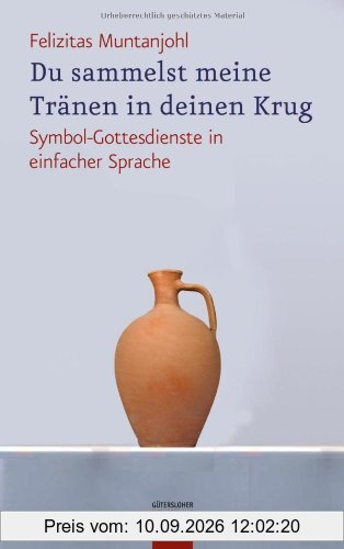 Du sammelst meine Tränen in deinen Krug: Symbol-Gottesdienste in einfacher Sprache