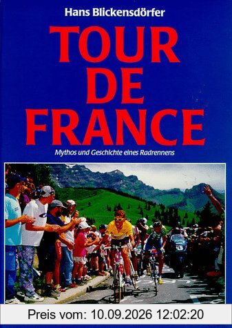 Tour de France. Mythos und Geschichte eines Radrennens