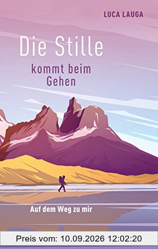 Die Stille kommt beim Gehen: Auf dem Weg zu mir