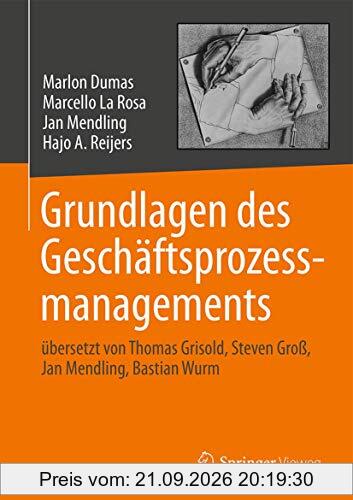 Grundlagen des Geschäftsprozessmanagements: übersetzt von Thomas Grisold, Steven Groß, Jan Mendling, Bastian Wurm
