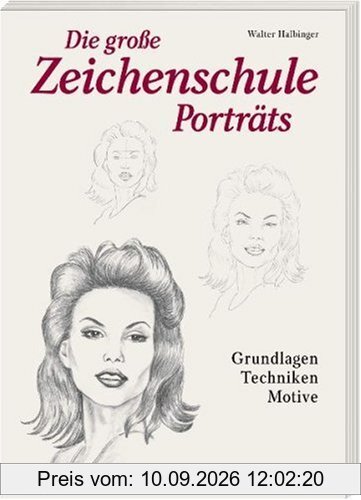 Porträts. Die große Zeichenschule: Grundlagen. Techniken. Motive