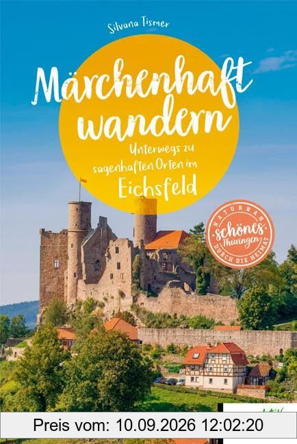 Märchenhaft wandern Eichsfeld: Unterwegs zu sagenhaften Orten im Eichsfeld (Schönes NRW)