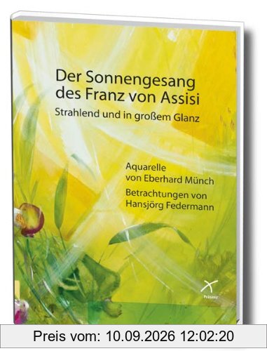 Der Sonnengesang des Franz von Assisi - Strahlend und in großem Glanz: Aquarelle und Betrachtungen
