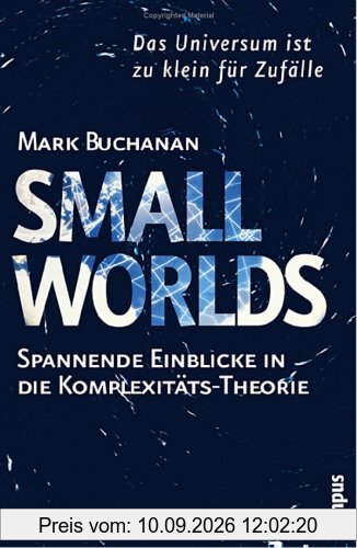 Small Worlds: Das Universum ist zu klein für Zufälle. Spannende Einblicke in die Komplexitätstheorie
