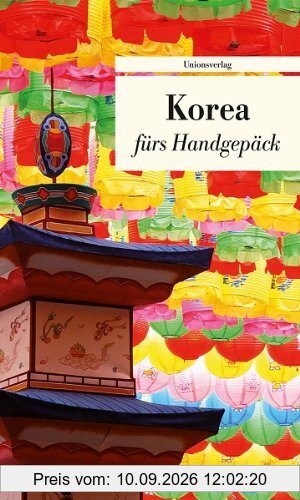 Korea fürs Handgepäck: Geschichten und Berichte - Ein Kulturkompass