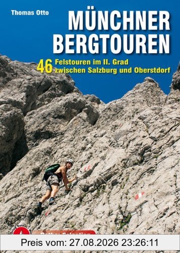 Münchner Bergtouren: 46 Felstouren im II. Grad zwischen Salzburg und Oberstdorf. Mit GPS-Tracks: 45 Felstouren im II. Grad zwischen Salzburg und Oberstdorf. Mit GPS-Tracks