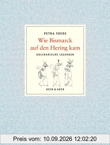 Wie der Bismarck auf den Hering kam: Kulinarische Legenden