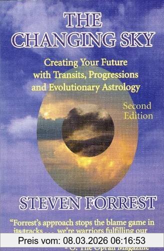 Steven Forrest The Changing Sky, Creating Your Future With Transits, Progressions And Evolutionary Astrology