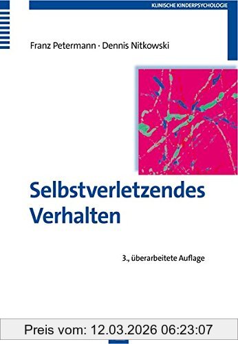Franz Petermann Selbstverletzendes Verhalten, Erscheinungsformen, Ursachen Und Interventionsmöglichkeiten (Klinische Kinderpsychologie)